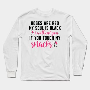Roses are red my soul is black i will cut you if you touch my snacks-01 Long Sleeve T-Shirt